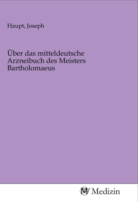 Produktbild: &Uuml;ber das mitteldeutsche Arzneibuch des Meisters Bartholomaeus