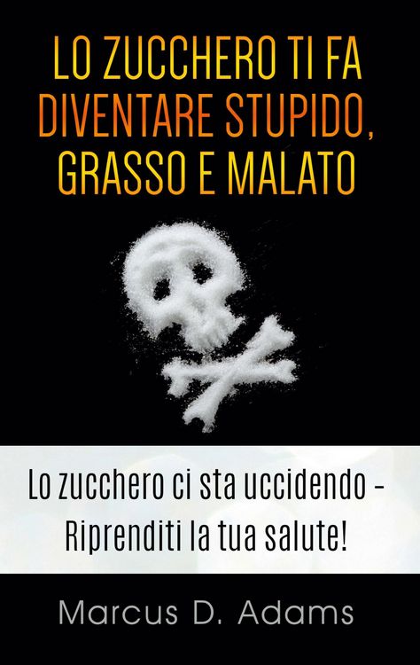 Produktbild: Lo zucchero ti fa diventare stupido, grasso e malato