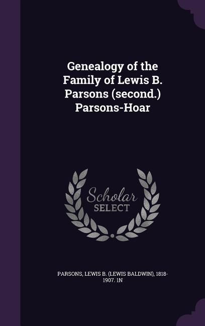 Produktbild: Genealogy of the Family of Lewis B. Parsons (second.) Parsons-Hoar