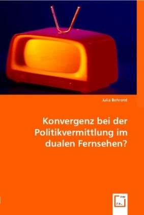 Produktbild: Behrend, J: Konvergenz bei der Politikvermittlung im dualen