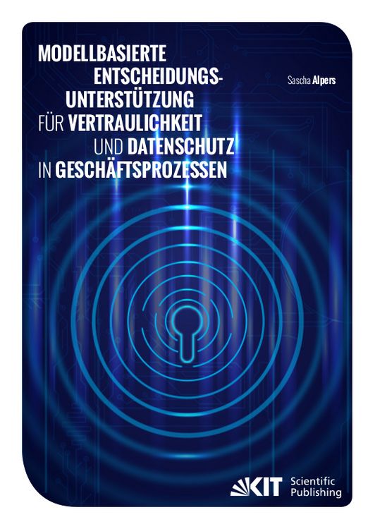 Produktbild: Modellbasierte Entscheidungsunterst&uuml;tzung f&uuml;r Vertraulichkeit und Datenschutz in Gesch&auml;ftsprozessen