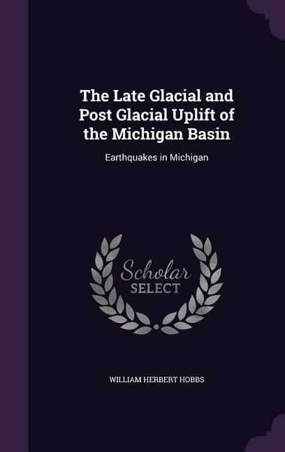 Produktbild: The Late Glacial and Post Glacial Uplift of the Michigan Basin