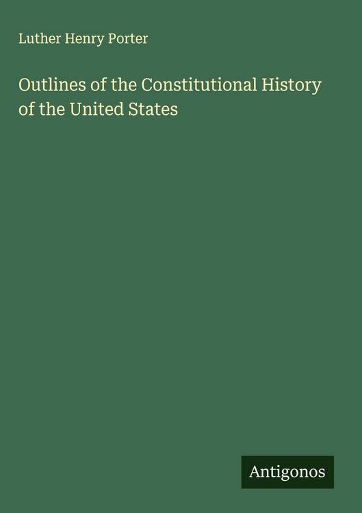 Produktbild: Outlines of the Constitutional History of the United States
