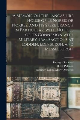 Produktbild: A Memoir on the Lancashire House of Le Noreis or Norres, and Its Speke Branch in Particular, With Notices of Its Connexion With Military Transactions