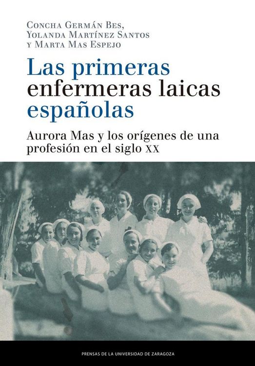 Produktbild: Las primeras enfermeras laicas espa&ntilde;olas : Aurora Mas y los or&iacute;genes de una profesi&oacute;n en el siglo XX
