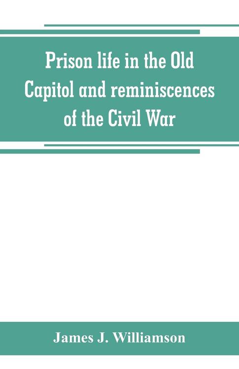Produktbild: Prison life in the Old Capitol and reminiscences of the Civil War