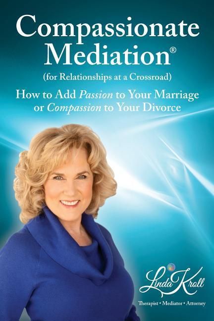 Produktbild: Compassionate Mediation For Relationships at a Crossroad: How to Add Passion to Your Marriage or Compassion to Your Divorce