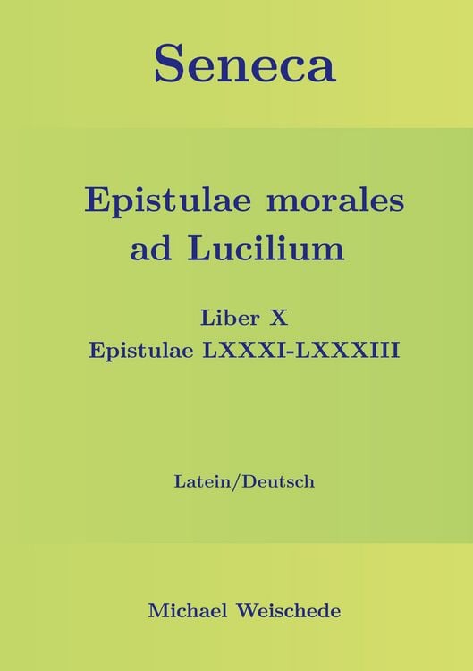 Produktbild: Seneca - Epistulae morales ad Lucilium - Liber X Epistulae LXXXI - LXXXIII
