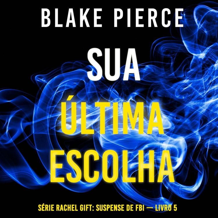 Produktbild: Sua &Uacute;ltima Escolha (S&eacute;rie Rachel Gift: Suspense de FBI &mdash; Livro 5)