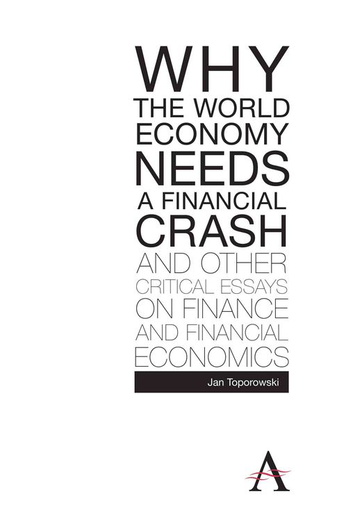 Produktbild: Why the World Economy Needs a Financial Crash and Other Critical Essays on Finance and Financial Economics