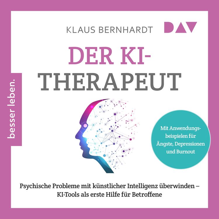 Produktbild: Der KI-Therapeut. Psychische Probleme mit k&uuml;nstlicher Intelligenz &uuml;berwinden &ndash; KI-Tools als erste Hilfe f&uuml;r Betroffene