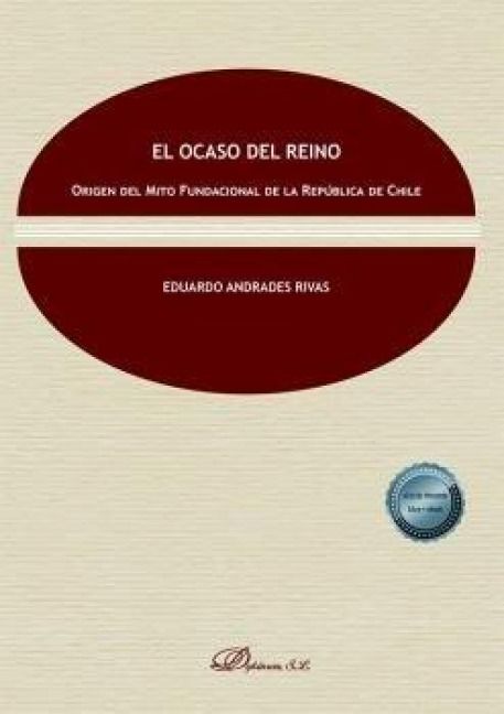 Produktbild: El Ocaso del Reino: Origen del Mito Fundacional de la Rep&uacute;blica de Chile