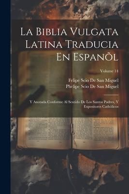 Produktbild: La Biblia Vulgata Latina Traducia En Espan&otilde;l: Y Anotada Conforme Al Sentido De Los Santos Padres, Y Expositores Cath&ograve;licos; Volume 14