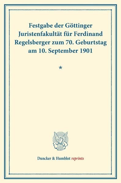 Produktbild: Festgabe der G&ouml;ttinger Juristenfakult&auml;t f&uuml;r Ferdinand Regelsberger zum 70. Geburtstag am 10. September 1901.