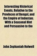 Produktbild: Interesting Historical Events, Relative to the Provinces of Bengal, and the Empire of Indostan; With a Seasonal Hint and Persuasive to the