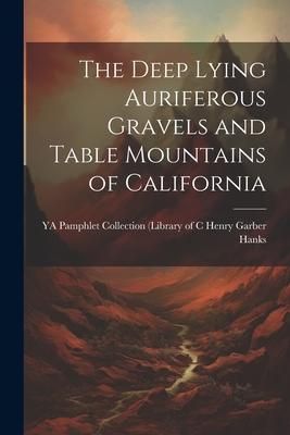 Produktbild: The Deep Lying Auriferous Gravels and Table Mountains of California
