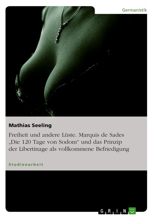 Produktbild: Freiheit und andere L&uuml;ste. Marquis de Sades "Die 120 Tage von Sodom" und das Prinzip der Libertinage als vollkommene Befriedigung