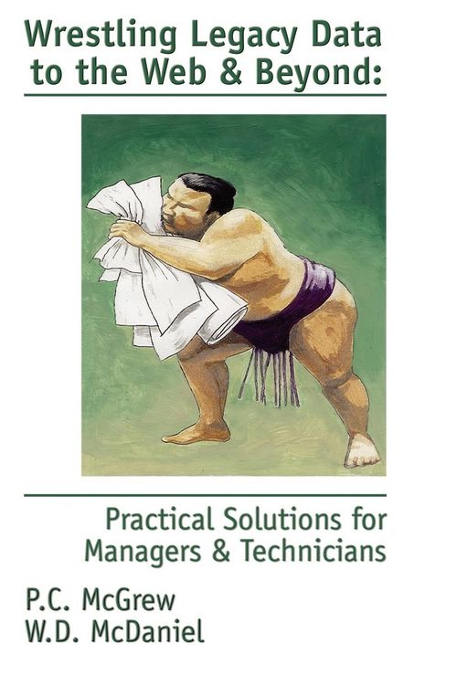 Produktbild: Wrestling Legacy Data to the Web & Beyond: Practical Solutions for Managers & Technicians