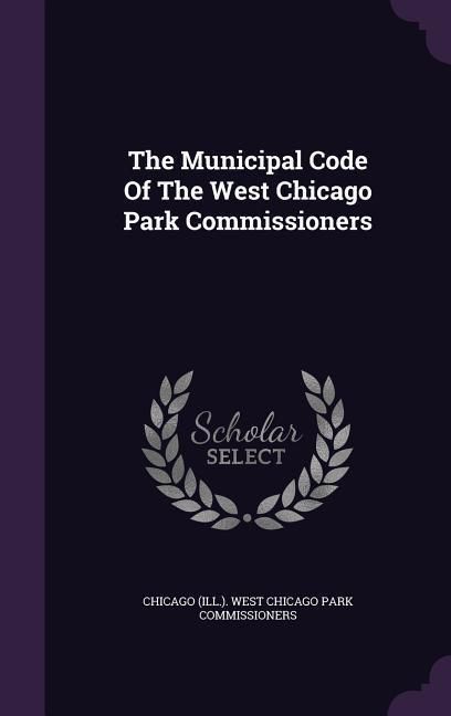 Produktbild: The Municipal Code Of The West Chicago Park Commissioners