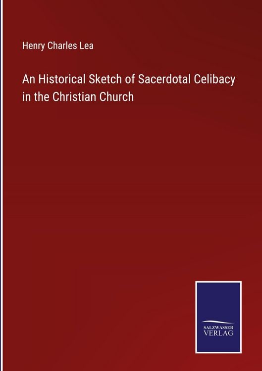 Produktbild: An Historical Sketch of Sacerdotal Celibacy in the Christian Church