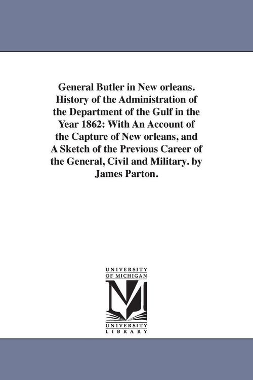 Produktbild: General Butler in New orleans. History of the Administration of the Department of the Gulf in the Year 1862