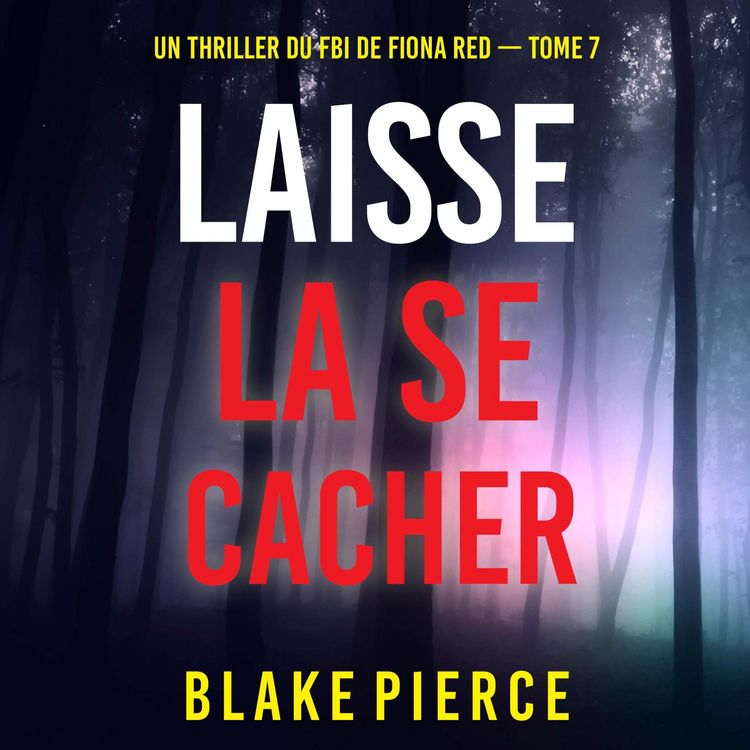 Produktbild: Laisse la se cacher (Un thriller du FBI de Fiona Red &mdash; Tome 7)