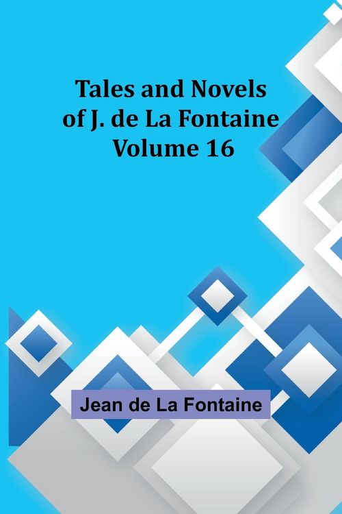 Produktbild: Tales and Novels of J. de La Fontaine - Volume 16