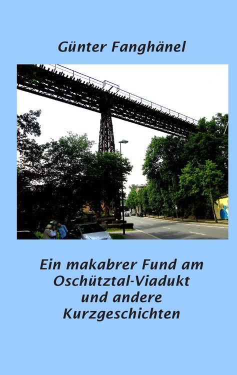 Produktbild: Ein makabrer Fund am Osch&uuml;tztal-Viadukt und andere Kurzgeschichten
