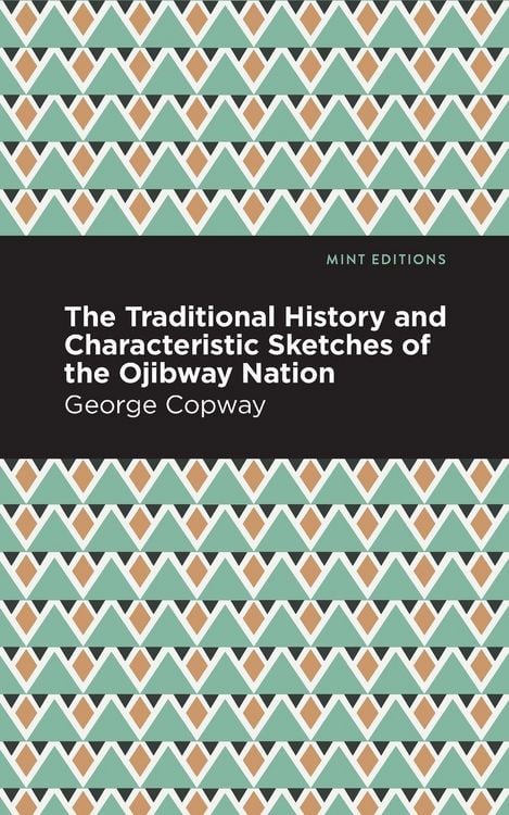 Produktbild: The Traditional History and Characteristic Sketches of the Ojibway Nation