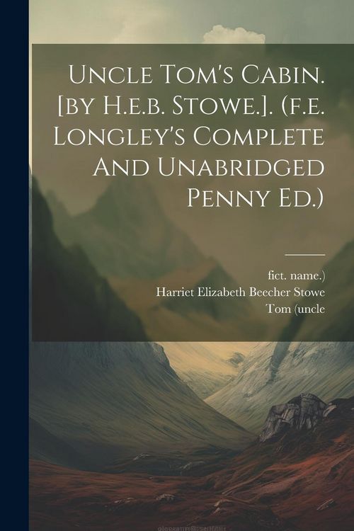 Produktbild: Uncle Tom's Cabin. [by H.e.b. Stowe.]. (f.e. Longley's Complete And Unabridged Penny Ed.)