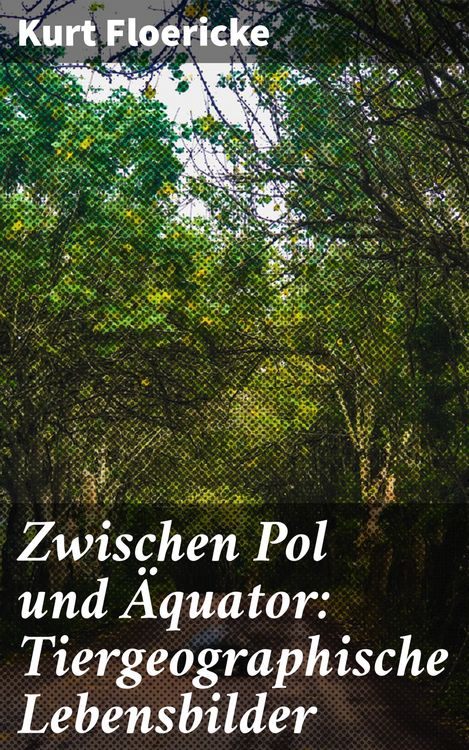 Produktbild: Zwischen Pol und &Auml;quator: Tiergeographische Lebensbilder
