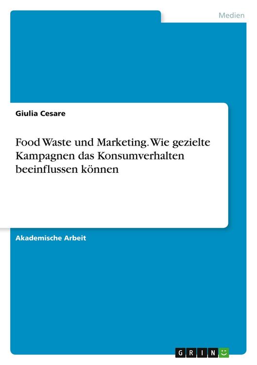 Produktbild: Food Waste und Marketing. Wie gezielte Kampagnen das Konsumverhalten beeinflussen k&ouml;nnen
