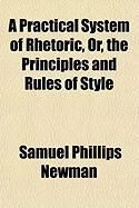 Produktbild: A Practical System of Rhetoric, Or, the Principles and Rules of Style