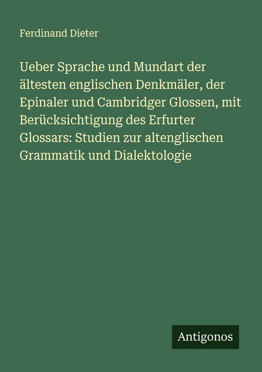 Produktbild: Ueber Sprache und Mundart der &auml;ltesten englischen Denkm&auml;ler, der Epinaler und Cambridger Glossen, mit Ber&uuml;cksichtigung des Erfurter Glossars: Studien