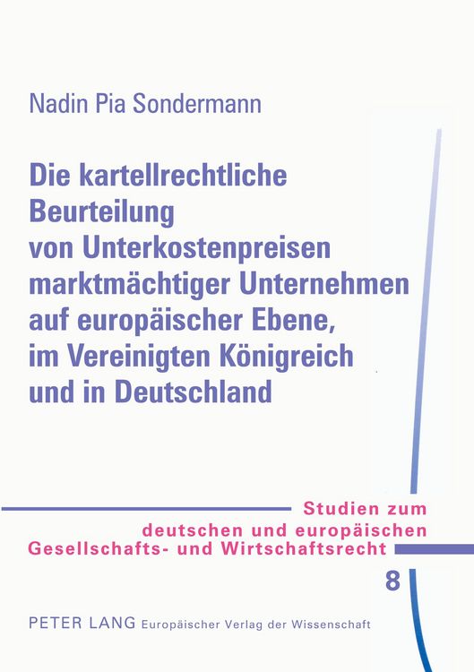 Produktbild: Die kartellrechtliche Beurteilung von Unterkostenpreisen marktm&auml;chtiger Unternehmen auf europ&auml;ischer Ebene, im Vereinigten K&ouml;nigreich und in Deutschla