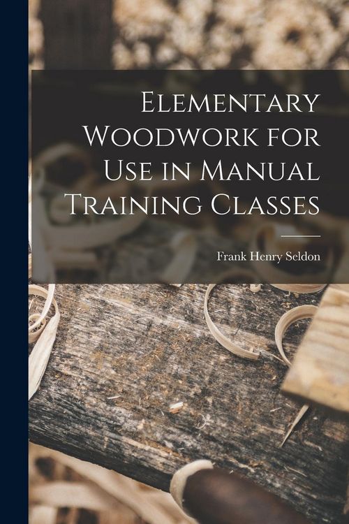 Produktbild: Elementary Woodwork for Use in Manual Training Classes