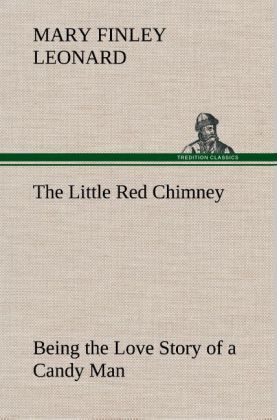 Produktbild: The Little Red Chimney Being the Love Story of a Candy Man