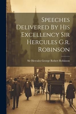 Produktbild: Speeches Delivered By His Excellency Sir Hercules G.r. Robinson