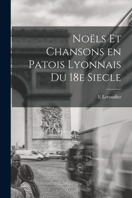 Produktbild: No&euml;ls et chansons en patois lyonnais du 18e siecle