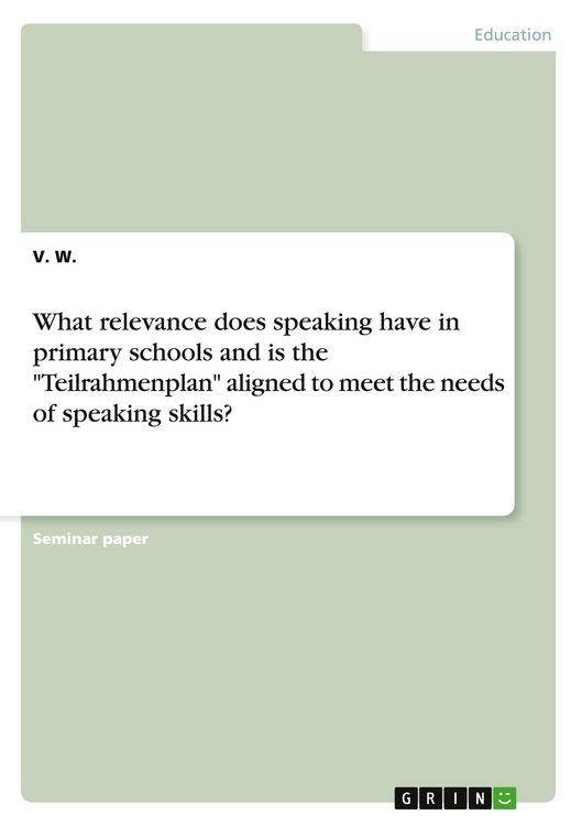 Produktbild: What relevance does speaking have in primary schools and is the "Teilrahmenplan" aligned to meet the needs of speaking skills?