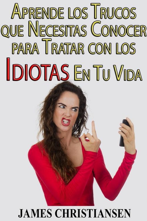 Produktbild: Aprende los Trucos que Necesitas Conocer para Tratar con los Idiotas En Tu Vida