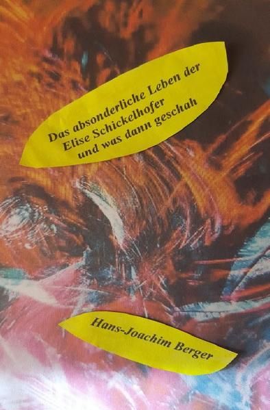 Produktbild: Das absonderliche Leben der Elise Schickelhofer und was dann geschah