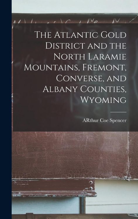 Produktbild: The Atlantic Gold District and the North Laramie Mountains, Fremont, Converse, and Albany Counties, Wyoming