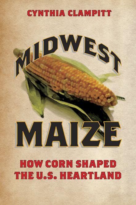 Produktbild: Midwest Maize: How Corn Shaped the U.S. Heartland