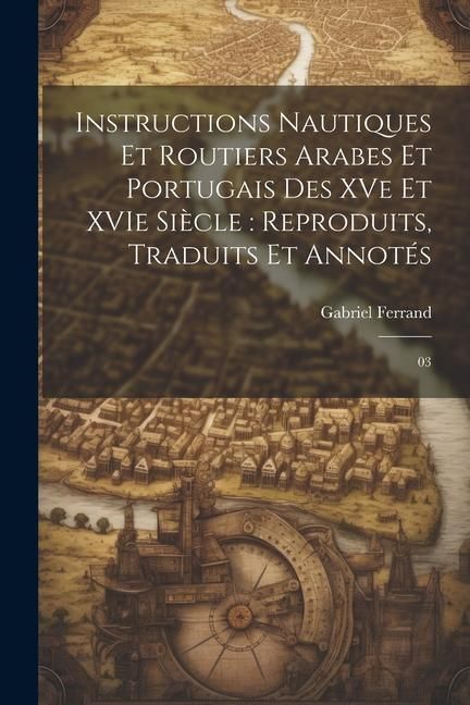 Produktbild: Instructions nautiques et routiers Arabes et Portugais des XVe et XVIe si&egrave;cle: reproduits, traduits et annot&eacute;s: 03