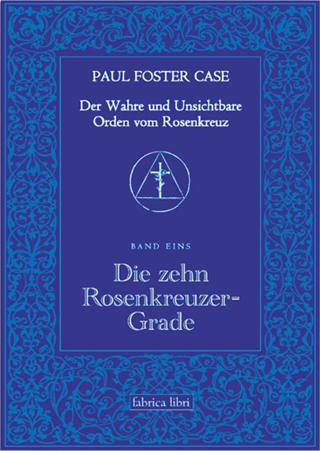 Bild vom Artikel Der Wahre und Unsichtbare Orden vom Rosenkreuz / Die zehn Rosenkreuzer-Grade vom Autor Paul Foster Case