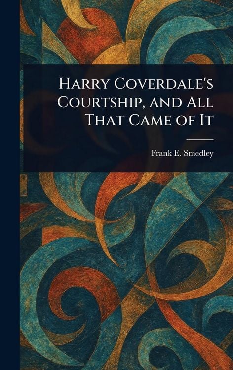 Produktbild: Harry Coverdale's Courtship, and All That Came of It