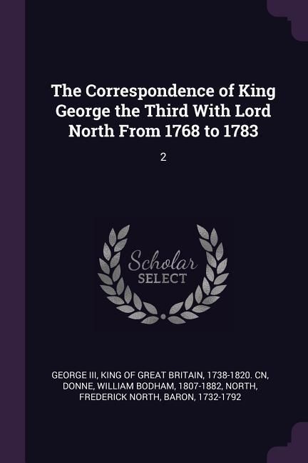 Produktbild: The Correspondence of King George the Third With Lord North From 1768 to 1783