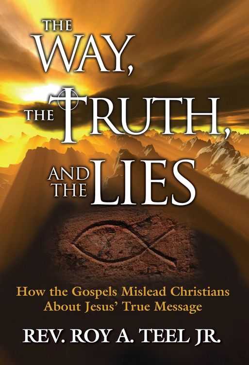 Produktbild: Way, The Truth, and The Lies: How the Gospels Mislead Christians About Jesus' True Message