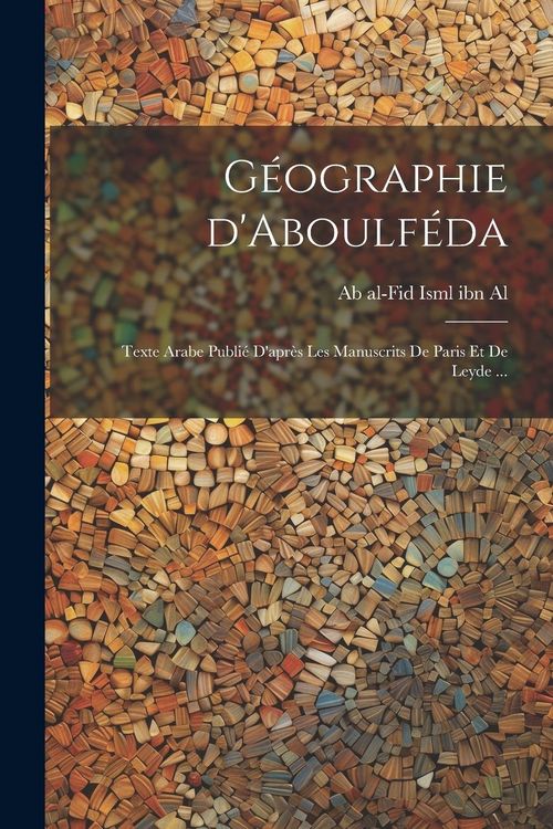 Produktbild: G&eacute;ographie d'Aboulf&eacute;da; texte arabe publi&eacute; d'apr&egrave;s les manuscrits de Paris et de Leyde ...